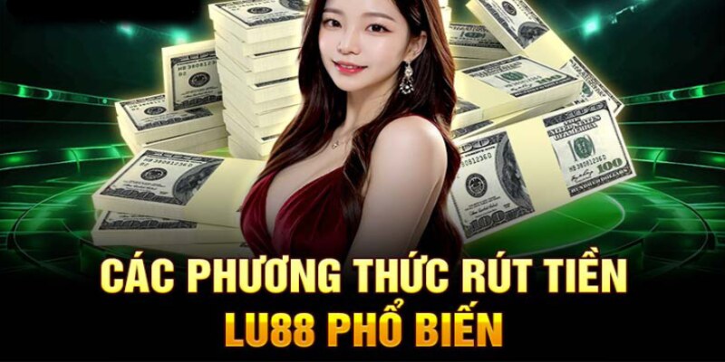 Rút tiền Lu88 là một trong những quy trình đặc biệt quan trọng