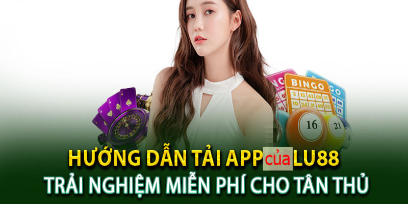 Tải app Lu88 được tiến hành bằng những bước đơn giản